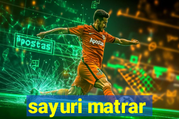 sayuri matrar